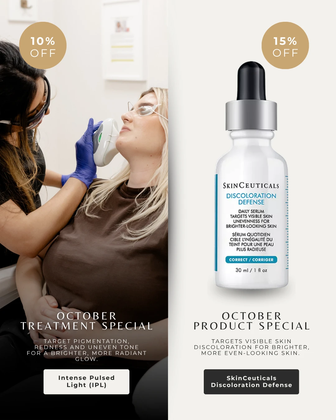 October specials: 10% off Intense Pulsed Light (IPL) treatment, and 15% off SkinCeuticals Discoloration Defense